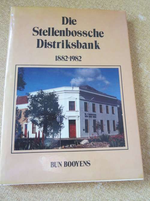 DIE STELLENBOSSCHE DISTRIKSBANK  1882 - 1982  deur Bun Booyens