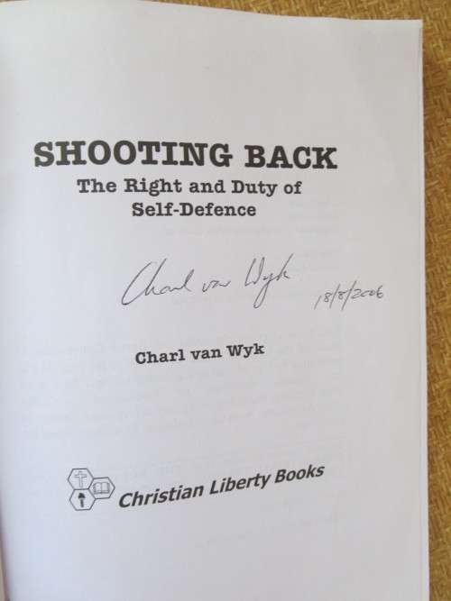 SHOOTING BACK  The Right and Duty of Self-Defence  by Charl van Wyk  (SIGNED)