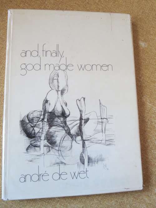 AND, FINALLY, GOD MADE WOMEN  by André de Wet