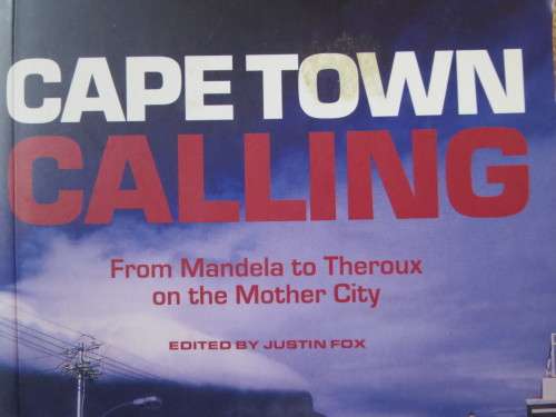 CAPE TOWN CALLING  From Mandela to Theroux on the Mother City  Editor: Justin Fox