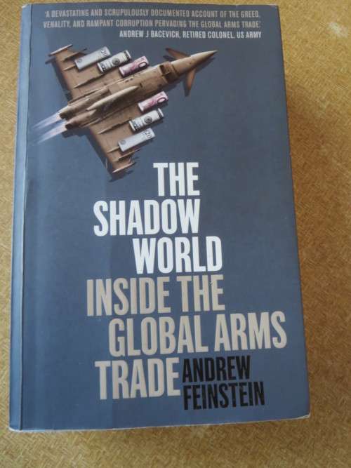 THE SHADOW WORLD INSIDE THE GLOBAL ARMS TRADE  by Andrew Feinstein (SIGNED)