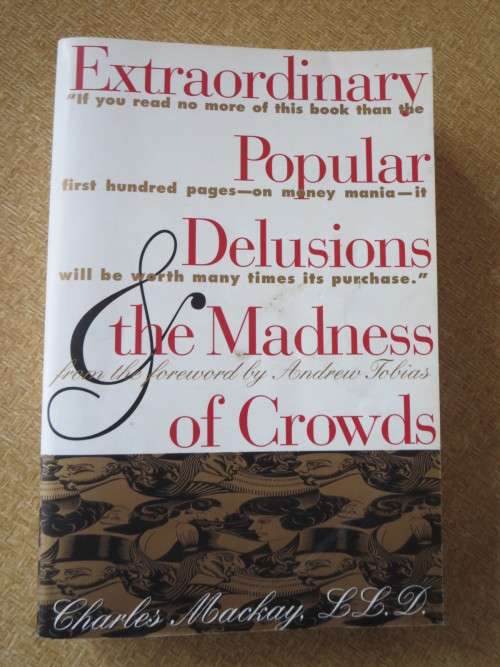 EXTRAORDINARY POPULAR DELUSIONS THE MADNESS OF CROWDS  by Charles Mackay