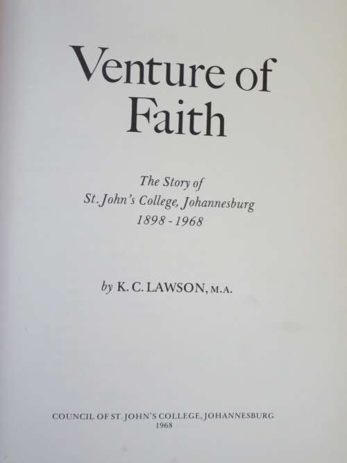 VENTURE OF FAITH  The Story of St. John`s College, Johannesburg  1898-1968  by K.C. Lawson