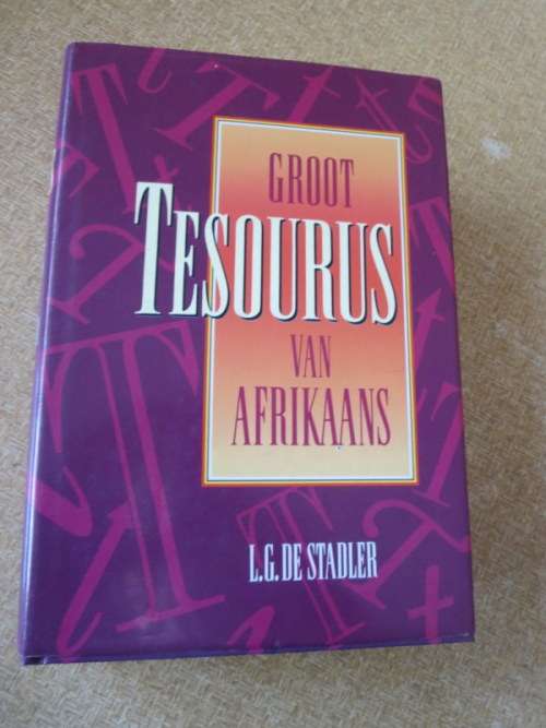 GROOT TESOURUS VAN AFRIKAANS  deur L. G. de Stadler  Medewerker: Amanda de Stadler