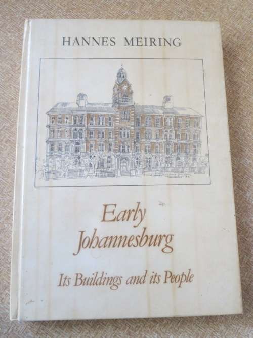 EARLY JOHANNESBURG Its Buildings and its People  by Hannes Meiring