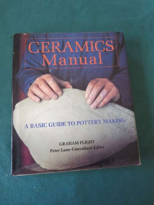 CERAMIC MANUAL  A Basic Guide to Pottery Making  by Graham Flight