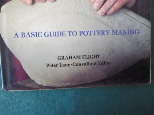 CERAMIC MANUAL  A Basic Guide to Pottery Making  by Graham Flight