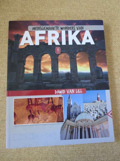 MENSGEMAAKTE WONDERS VAN AFRIKA  deur Dawid van Lill