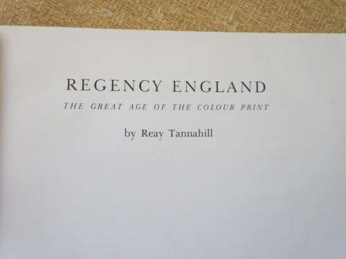REGENCY ENGLAND  The Great Age of The Colour Print  by Reay Tannahill