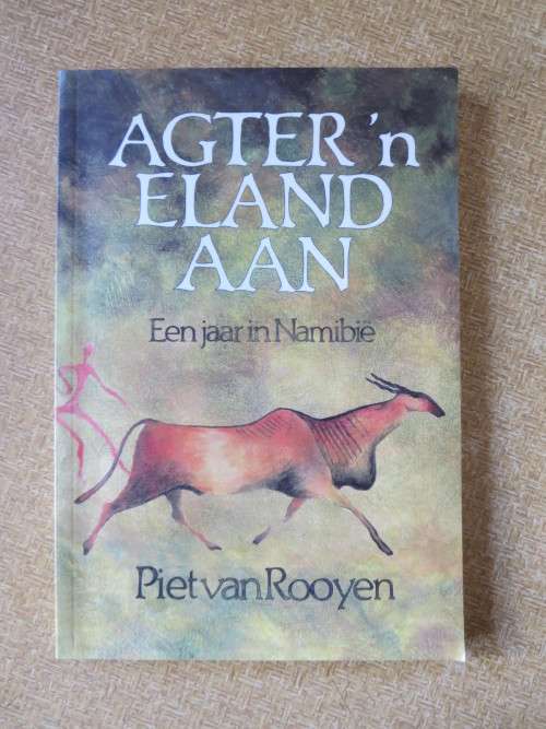 AGTER `n ELAND AAN  Een jaar in Namibië  deur Piet van Rooyen