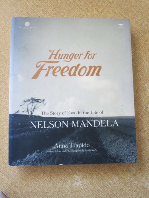 HUNGER FOR FREEDOM  The story of food in the life of Nelson Mandela  by Anna Trapido