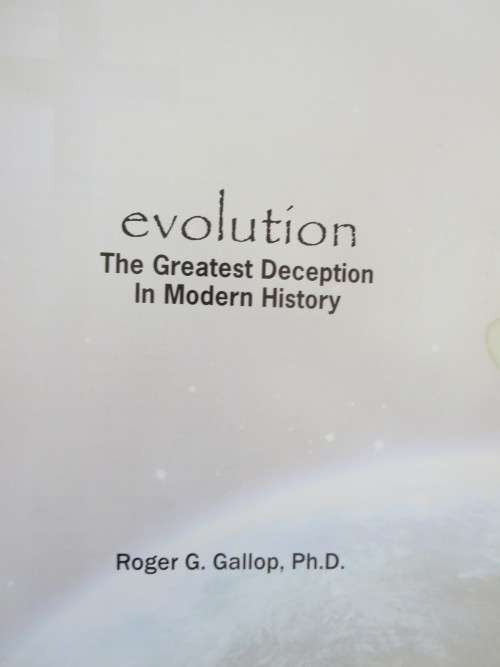 EVOLUTION  The Greatest Deception in Modern History by Roger G. Gallop, Ph.D