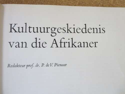 KULTUURGESKIEDENIS VAN DIE AFRIKANER  Redakteur: Prof.dr. P. de V. Pienaar