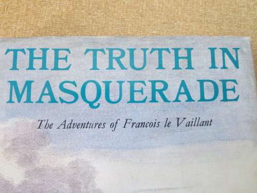 THE TRUTH IN MASQUERADE  Adventures of Francois le Vaillant  by Jane Meiring
