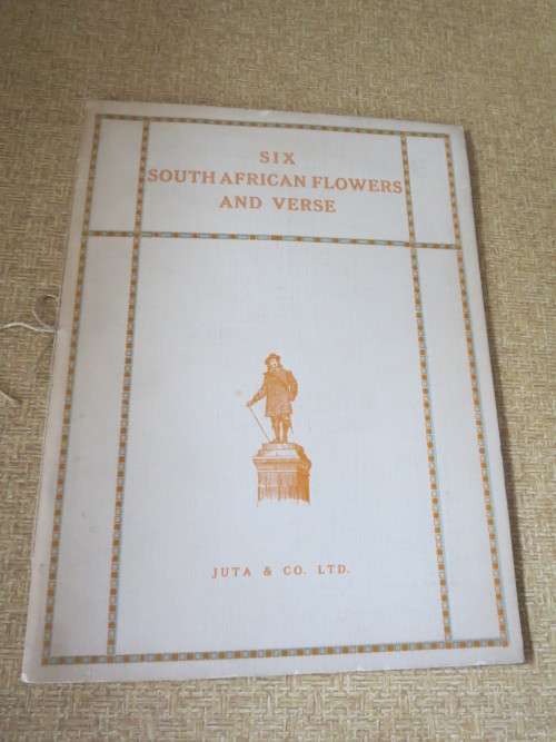 SIX SOUTH AFRICAN FLOWERS AND VERSE  Verses by: Kolbe, Tucker, Bromley and Cole