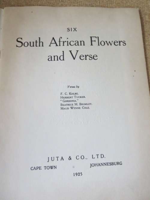 SIX SOUTH AFRICAN FLOWERS AND VERSE  Verses by: Kolbe, Tucker, Bromley and Cole