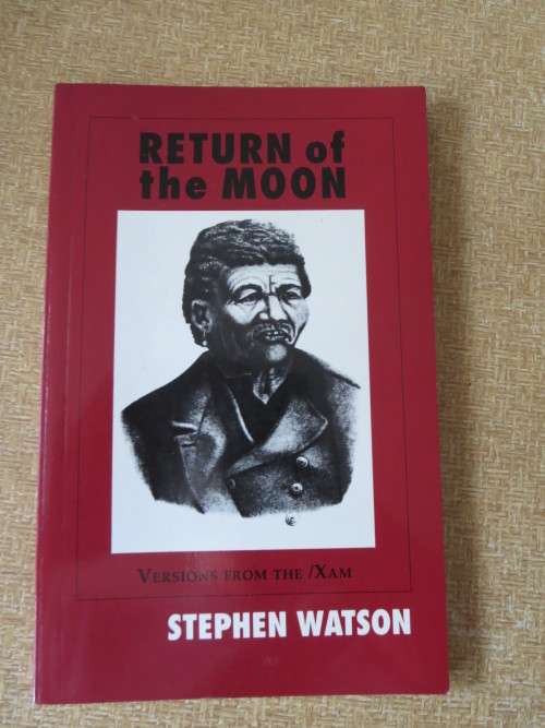 THE RETURN OF THE MOON  by Stephen Watson  Verses from the /Xam