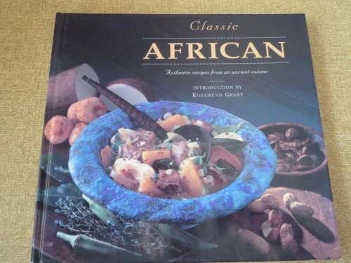 CLASSIC AFRICAN  Authentic recipes from an ancient cuisine  Introduction: Rosamund Grant