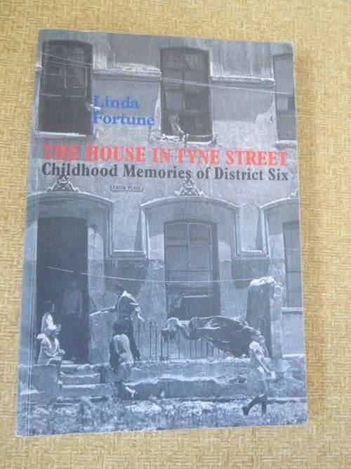 THE HOUSE IN TYNE STREET  Childhood Memories of District Six  by Linda Fortune