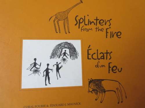 SPLINTERS FROM THE FIRE / ECLATS D`UN FEV  by Coral Fourie & Edouard J. Maunick