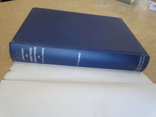 A HISTORY OF SCIENTIFIC ENDEAVOUR IN SOUTH AFRICA   Edited by A. C. Brown