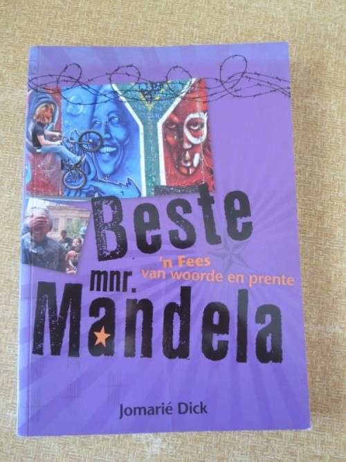 BESTE MNR. MANDELA  `n Fees van woorde en prente  deur Jomarié Dick