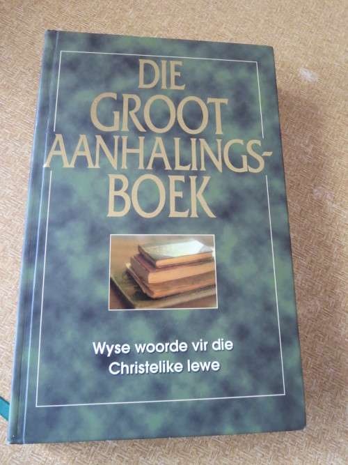 DIE GROOT AANHALINGSBOEK  Wyse woorde vir Christelike lewe
