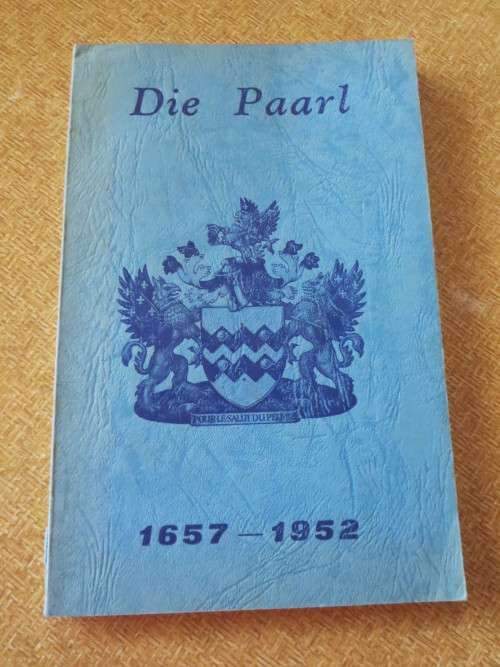 DIE PAARL  1657 - 1952  SY ONTSTAAN EN GROEI  deur W. A. Joubert
