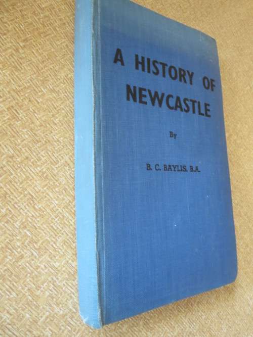 A HISTORY OF NEWCASTLE  by B. C. Baylis (SIGNED)