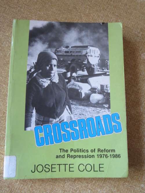 CROSSROADS: The Politics of Reform and Repression 1976-1986  by Josette Cole