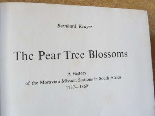 THE PEAR TREE BLOSSOMS The History of the Moravian Church in SA 1737-1869 by Bernhard Kruger