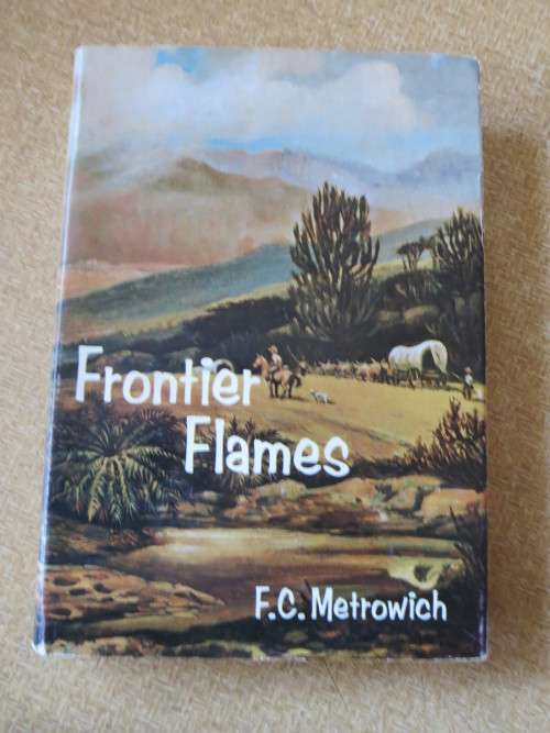 FRONTIER FLAMES  by F. C. Metrowich (Frontiersmen & settlers of SA especially Eastern Cape)
