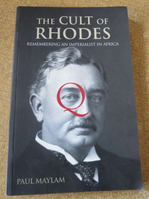 THE CULT OF RHODES  Remembering an imperialist in Africa  by Paul Maylam