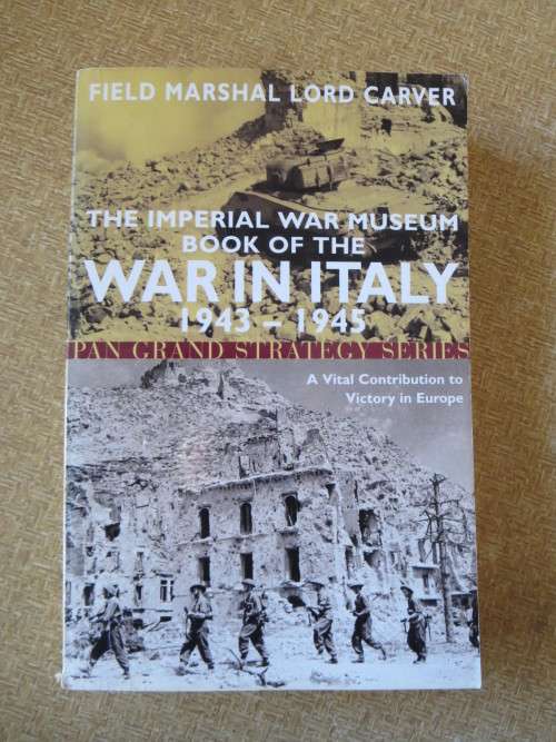WAR IN ITALY 1943-1945  Vital Contribution to Victory in Europe  by Field Marshal Lord Carver