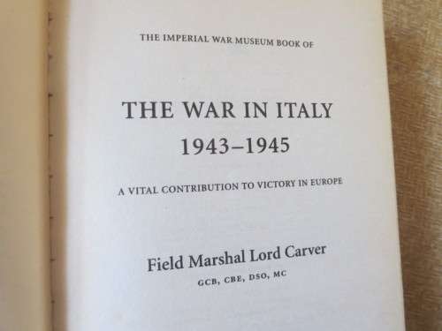 WAR IN ITALY 1943-1945  Vital Contribution to Victory in Europe  by Field Marshal Lord Carver