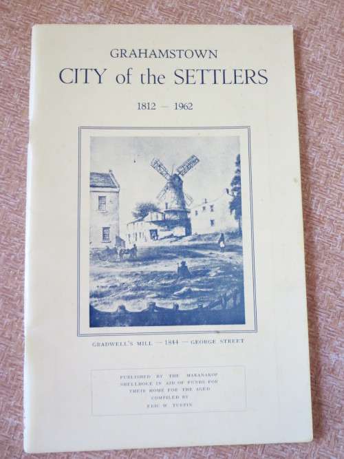 GRAHAMSTOWN CITY OF THE SETTLERS 1812 - 1962 Compiled by Eric W. Turpin