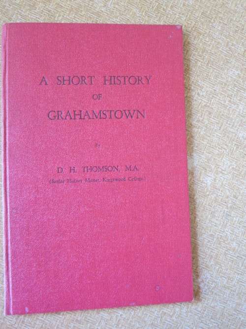 A SHORT HISTORY OF GRAHAMSTOWN  by D. H. Thomson