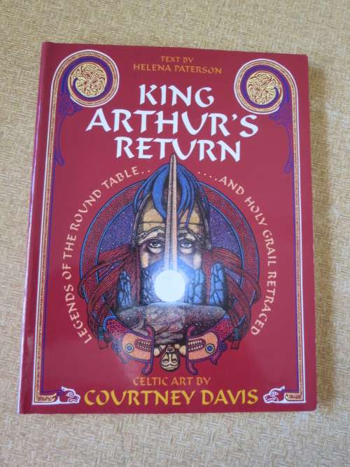 KING ARTHUR`S RETURN Text: Helena Paterson  Celtic Art: Courtney Davis