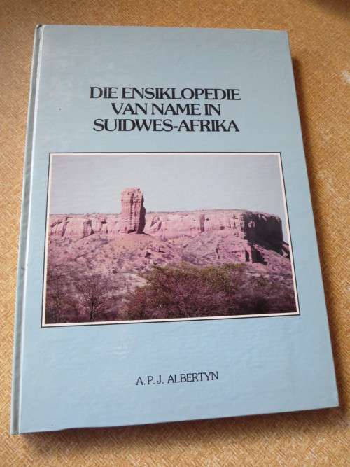 DIE ENSIKLOPEDIE VAN NAME IN  SUIDWES-AFRIKA  deur A. P.J. Albertyn