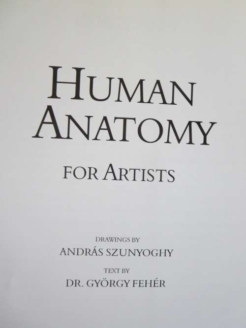HUMAN ANATOMY FOR ARTISTS Text: Dr. György Fehér  Illustrations: András Szunyoghy