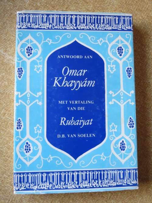 ANTWOORD AAN OMAR KHAYYáM Met vertaling van die Rubaiyat  deur D. B. Van Soelen