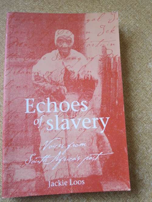 ECHOES OF SLAVERY  Voices from South Africa`s past  by Jackie Loos