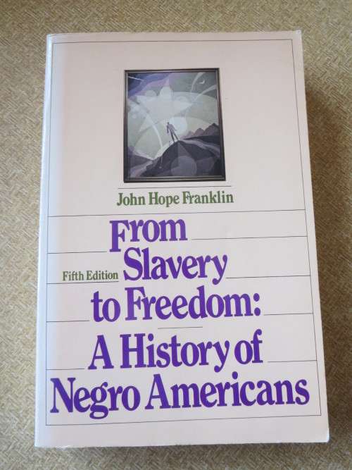 FROM SLAVERY TO FREEDOM: A HISTORY OF NEGRO AMERICANS  by John Hope Franklin