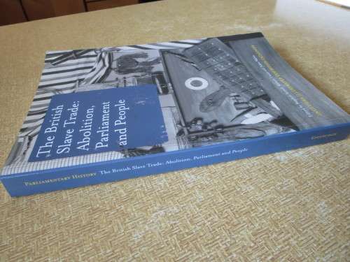 THE BRITISH SLAVE TRADE: Abolition, Parliament and People  by S. Farrell, M. Unwin & J. Walvin
