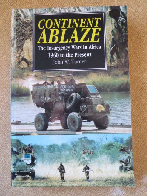 CONTINENT ABLAZE The insurgency War in Africa - 1960 to the Present by John W. Turner