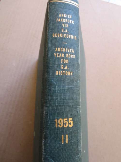 ARGIEF-JAARBOEK VIR SA GESKIEDENIS / ARCHIVES YEARBOOK FOR SA HISTORY 18DE JAARGANG DEEL II