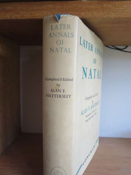 LATER ANNALS OF NATAL Compiled and Edited by Alan F. Hattersley