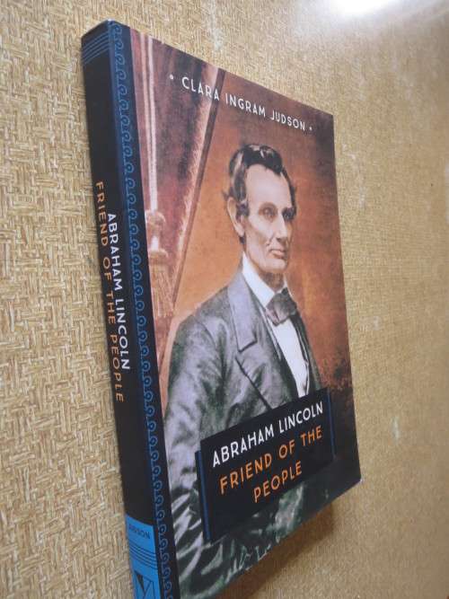 ABRAHAM LINCOLN - FRIEND OF THE PEOPLE  by Clara Ingram Judson