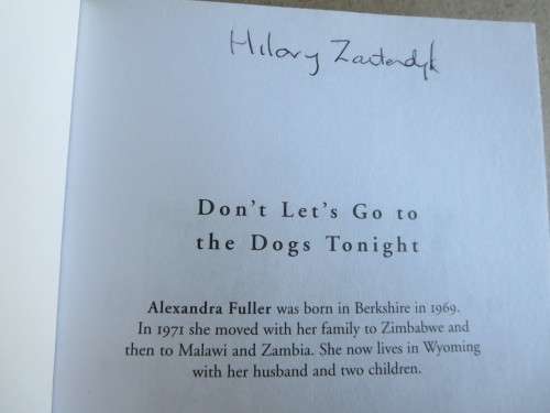 DON`T LET`S GO TO THE DOGS TONIGHT An African Childhood  by Alexander Fuller (RHODESIANA)