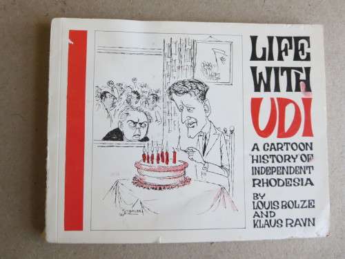 LIFE WITH UDI A cartoon history of independent Rhodesia  by L Rolze & K Ravin (RHODESIANA)